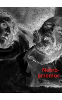 Nekroprzemoc. Polityka, kultura i umarli - Ebook - 978-83-8325-013-7