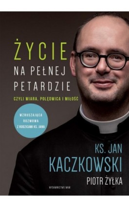 Życie na pełnej petardzie czyli wiara, polędwica i miłość - Ks. Jan Kaczkowski - Ebook - 978-83-277-0356-9