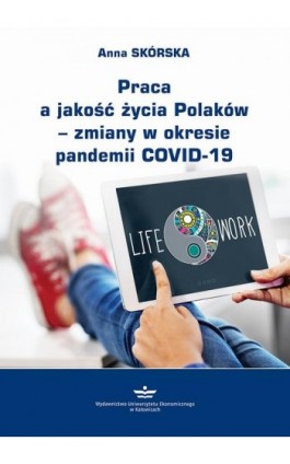 Praca a jakość życia Polaków – zmiany w okresie pandemii COVID-19 - Anna Skórska - Ebook - 978-83-7875-818-1