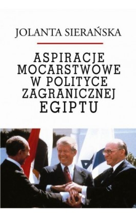 Aspiracje mocarstwowe w polityce zagranicznej Egiptu - Jolanta Sierańska - Ebook - 978-83-8209-202-8