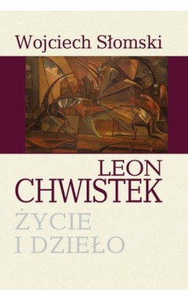 Leon Chwistek. Życie i dzieło - Wojciech Słomski - Ebook - 978-83-8209-203-5