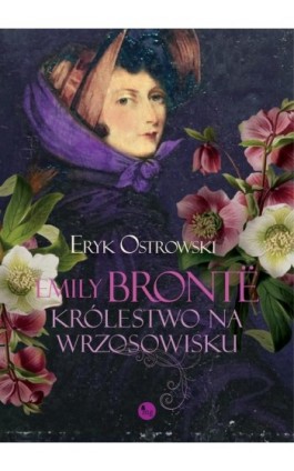 Emily Brontë. Królestwo na wrzosowisku - Eryk Ostrowski - Ebook - 978-83-7779-872-0