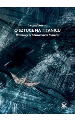 O sztuce na Titanicu - Iwona Lorenc - Ebook - 978-83-235-5487-5