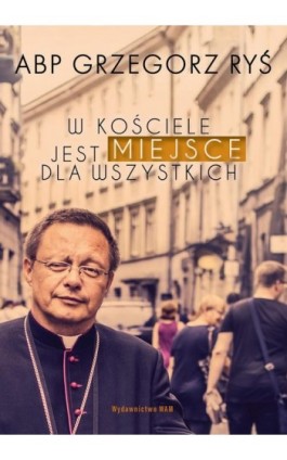 W Kościele jest miejsce dla wszystkich - Abp Grzegorz Ryś - Ebook - 978-83-277-2481-6