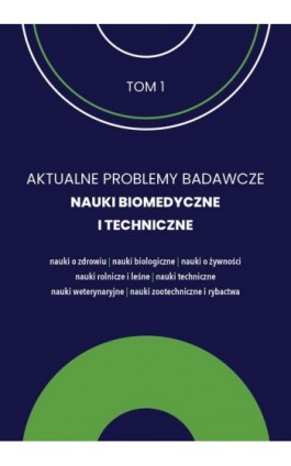 AKTUALNE PROBLEMY BADAWCZE NAUKI BIOMEDYCZNE I TECHNICZNE tom 1 - Ebook - 978-83-67372-53-4