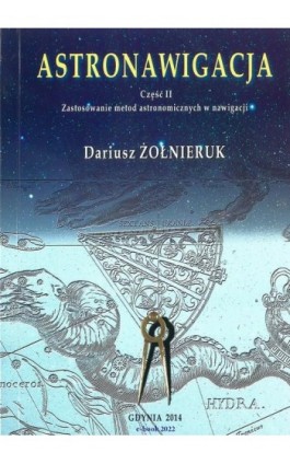 Astronawigacja. Część 2. Zastosowanie metod astronomicznych w nawigacji - Dariusz Żołnieruk - Ebook - 978-83-966280-1-5