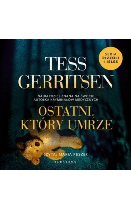 OSTATNI, KTÓRY UMRZE - Tess Gerritsen - Audiobook - 978-83-6751-205-3