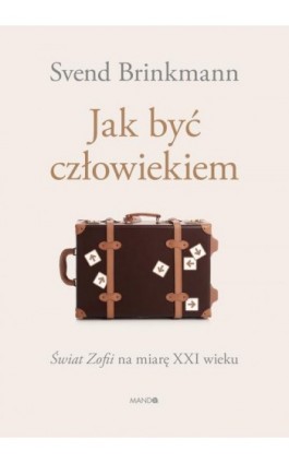 Jak być człowiekiem - Svend Brinkmann - Ebook - 978-83-277-2601-8