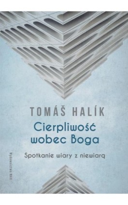 Cierpliwość wobec Boga. Spotkanie wiary z niewiarą - Tomas Halik - Ebook - 978-83-277-3347-4