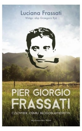 Pier Giorgio Frassati. Człowiek ośmiu Błogosławieństw - Luciana Frassati - Ebook - 978-83-277-2533-2