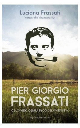 Pier Giorgio Frassati. Człowiek ośmiu Błogosławieństw - Luciana Frassati - Ebook - 978-83-277-2533-2