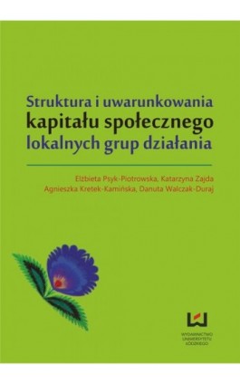 Struktura i uwarunkowania kapitału społecznego lokalnych grup działania - Ebook - 978-83-7969-319-1