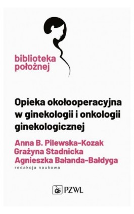 Opieka okołooperacyjna w ginekologii i onkologii ginekologicznej - Ebook - 978-83-01-22546-9