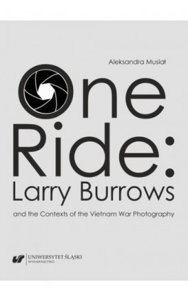 One Ride: Larry Burrows and the Contexts of the Vietnam War Photography - Aleksandra Musiał - Ebook - 978-83-226-4222-1