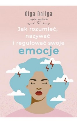 Jak rozumieć, nazywać i regulować swoje emocje - Olga Daliga - Ebook - 978-83-287-2477-8