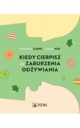 Kiedy cierpisz na zaburzenia odżywiania - Katarzyna Gaber - Ebook - 978-83-01-22772-2