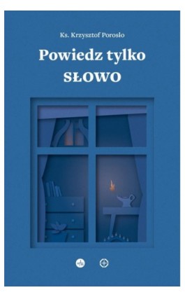 Powiedz tylko Słowo. Medytacje na msze roratnie - Ks. Krzysztof Porosło - Ebook - 978-83-277-3362-7