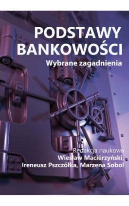 Podstawy bankowości. Wybrane zagadnienia - redakcja naukowa - Ebook - 978-83-67033-40-4