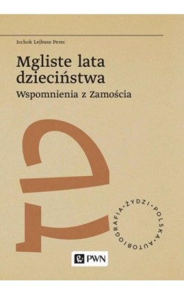 Mgliste lata dzieciństwa Wspomnienia z Zamościa - Icchok Lejbusz Perec - Ebook - 978-83-01-22783-8