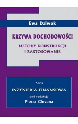 Krzywa dochodowości. Metody konstrukcji i zastosowanie - Ewa Dziwok - Ebook - 978-83-7246-569-6