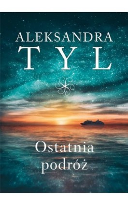 Ostatnia podróż - Aleksandra  Tyl - Ebook - 978-83-67173-36-0