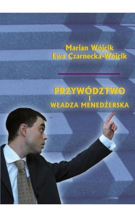 Przywództwo i władza menedżerska - Marian Wójcik - Ebook - 978-83-7246-562-7