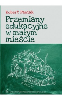 Przemiany edukacyjne w małym mieście - Robert Pawlak - Ebook - 978-83-64953-44-6