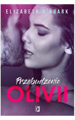 Przebudzenie Olivii - Elizabeth O-roark - Ebook - 978-83-65740-75-5