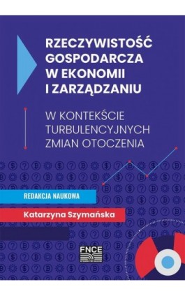 Rzeczywistość gospodarcza w ekonomii i zarządzaniu - Ebook - 978-83-67372-58-9