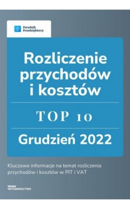 Rozliczenie przychodów i kosztów - TOP 10 Grudzień 2022 - Kinga Jańczak - Ebook - 978-83-67193-43-6