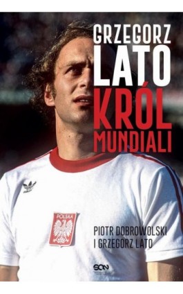 Grzegorz Lato Król mundiali - Grzegorz Lato - Ebook - 978-83-8210-896-5