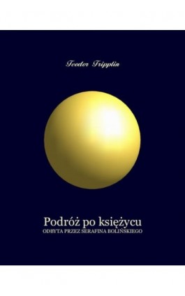 Podróż po Księżycu odbyta przez Serafina Bolińskiego - Teodor Tripplin‎ - Ebook - 978-83-7639-419-0