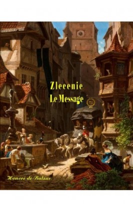 Zlecenie. Le Message - Honoré de Balzac - Ebook - 978-83-7639-415-2