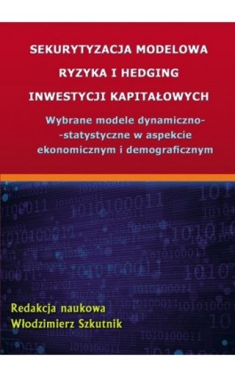 Sekurytyzacja modelowa ryzyka i hedging inwestycji kapitałowych - Ebook - 978-83-7875-043-7
