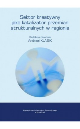 Sektor kreatywny jako katalizator przemian strukturalnych w regionie - Ebook - 978-83-7875-187-8