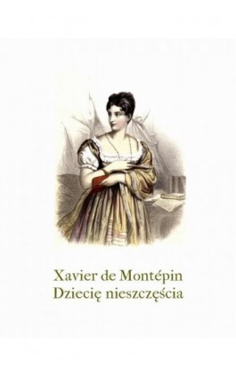 Dziecię nieszczęścia - Xavier De Montépin - Ebook - 978-83-7639-400-8