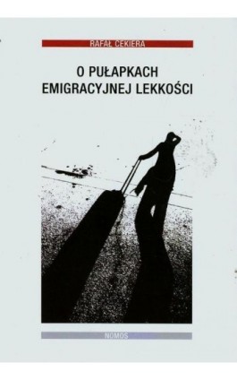 O pułapkach emigracyjnej lekkości - Rafał Cekiera - Ebook - 978-83-7688-335-9