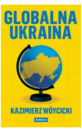 Globalna Ukraina - Kazimierz Wóycicki - Ebook - 978-83-66095-38-0