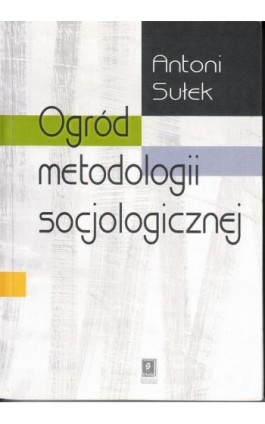 Ogród metodologii socjologicznej - Antoni Sułek - Ebook - 83-7369-002-6