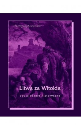 Litwa za Witolda - Józef Ignacy Kraszewski - Ebook - 978-83-7950-222-6