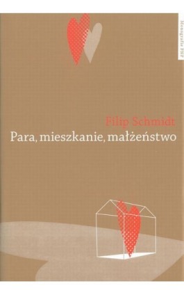 Para, mieszkanie, małżeństwo. Dynamika związków intymnych na tle przemian historycznych i współczesnych dyskusji o procesach ind - Filip Schmidt - Ebook - 978-83-231-3316-2