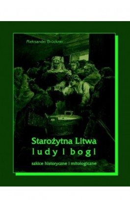 Starożytna Litwa. Ludy i bogi - Aleksander Brückner - Ebook - 978-83-7950-212-7