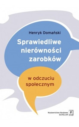 Sprawiedliwe nierówności zarobków w odczuciu społecznym - Henryk Domański - Ebook - 978-83-7383-667-9