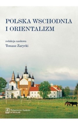 Polska Wschodnia i Orientalizm - Tomasz Zarycki - Ebook - 978-83-7383-670-9