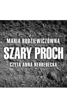 Szary proch - Maria Radziewiczówna - Audiobook - 978-83-7699-375-1