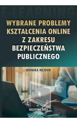 Wybrane problemy kształcenia online z zakresu bezpieczeństwa publicznego - Monika Hejduk - Ebook - 978-83-7462-799-3