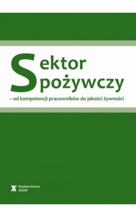 Sektor spożywczy – od kompetencji pracowników do jakości żywności - Pod Redakcją Krystyny Gutkowskiej - Ebook - 978-83-8237-125-3