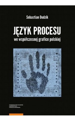 Język procesu we współczesnej grafice polskiej - Sebastian Dudzik - Ebook - 978-83-231-4861-6