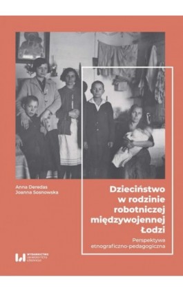 Dzieciństwo w rodzinie robotniczej międzywojennej Łodzi - Anna Deredas - Ebook - 978-83-8142-768-5
