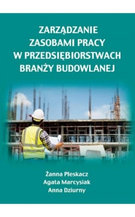 Zarządzanie zasobami pracy w przedsiębiorstwach branży budowlanej - Żanna Pleskacz - Ebook - 978-83-67162-44-9